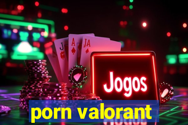 porn valorant